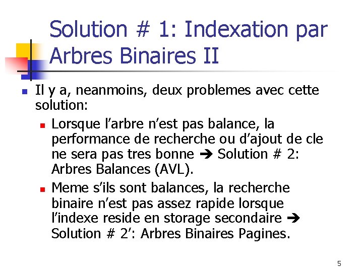 Solution # 1: Indexation par Arbres Binaires II n Il y a, neanmoins, deux