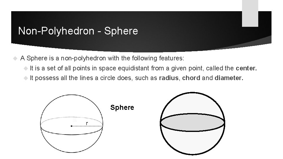 Non-Polyhedron - Sphere A Sphere is a non-polyhedron with the following features: It is