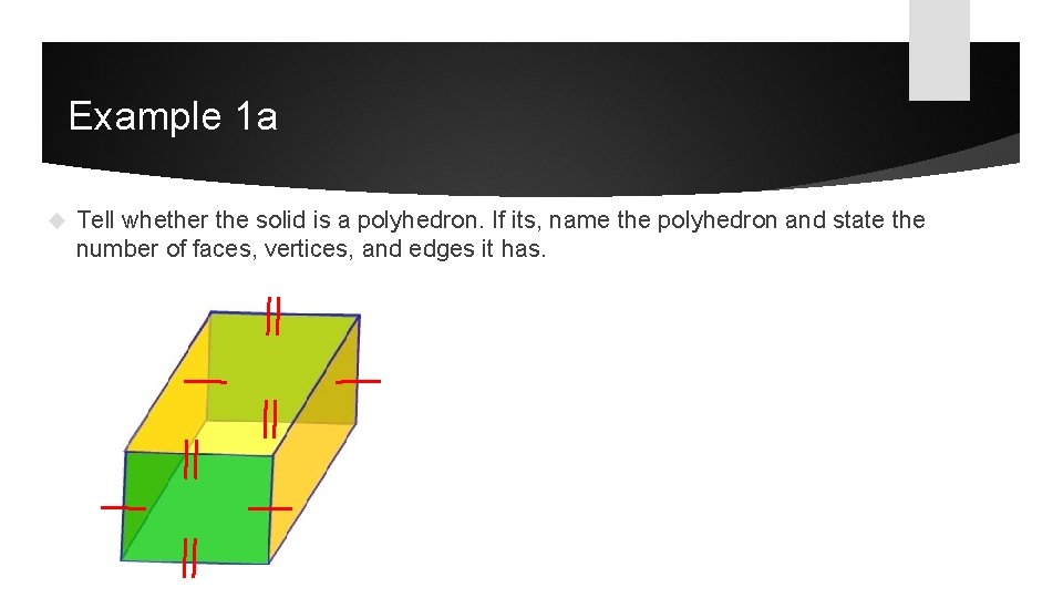 Example 1 a Tell whether the solid is a polyhedron. If its, name the