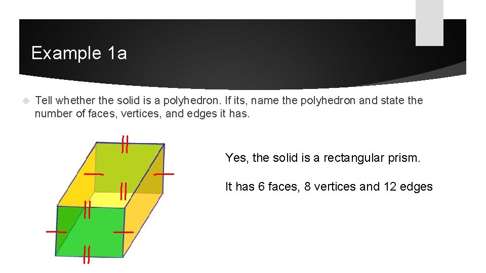 Example 1 a Tell whether the solid is a polyhedron. If its, name the