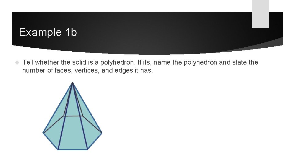 Example 1 b Tell whether the solid is a polyhedron. If its, name the