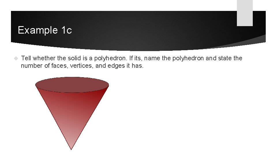 Example 1 c Tell whether the solid is a polyhedron. If its, name the