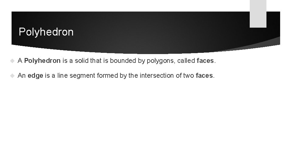 Polyhedron A Polyhedron is a solid that is bounded by polygons, called faces. An