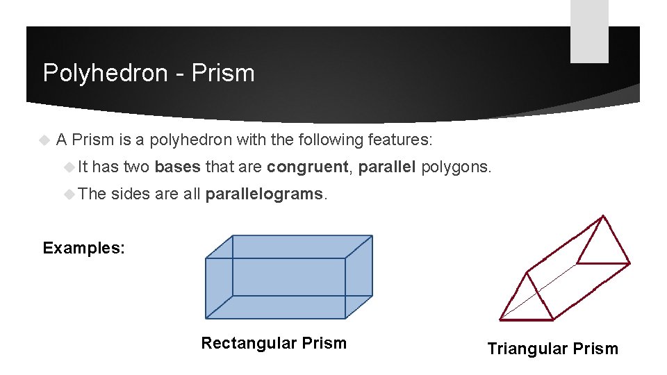 Polyhedron - Prism A Prism is a polyhedron with the following features: It has