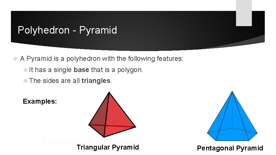 Polyhedron - Pyramid A Pyramid is a polyhedron with the following features: It has