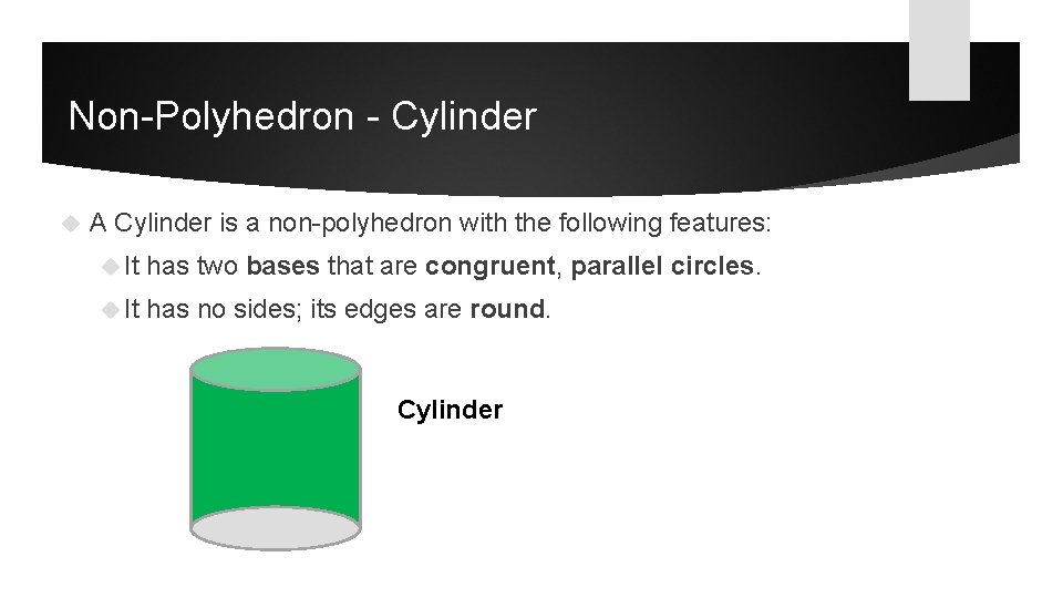 Non-Polyhedron - Cylinder A Cylinder is a non-polyhedron with the following features: It has