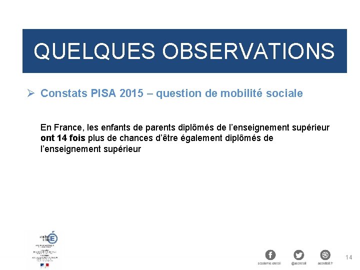 QUELQUES OBSERVATIONS Ø Constats PISA 2015 – question de mobilité sociale En France, les