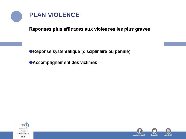 PLAN VIOLENCE Réponses plus efficaces aux violences les plus graves Réponse systématique (disciplinaire ou