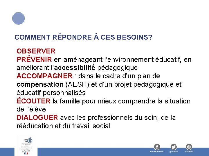 COMMENT RÉPONDRE À CES BESOINS? OBSERVER PRÉVENIR en aménageant l’environnement éducatif, en améliorant l’accessibilité