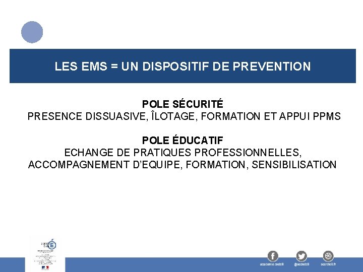 LES EMS = UN DISPOSITIF DE PREVENTION POLE SÉCURITÉ PRESENCE DISSUASIVE, ÎLOTAGE, FORMATION ET