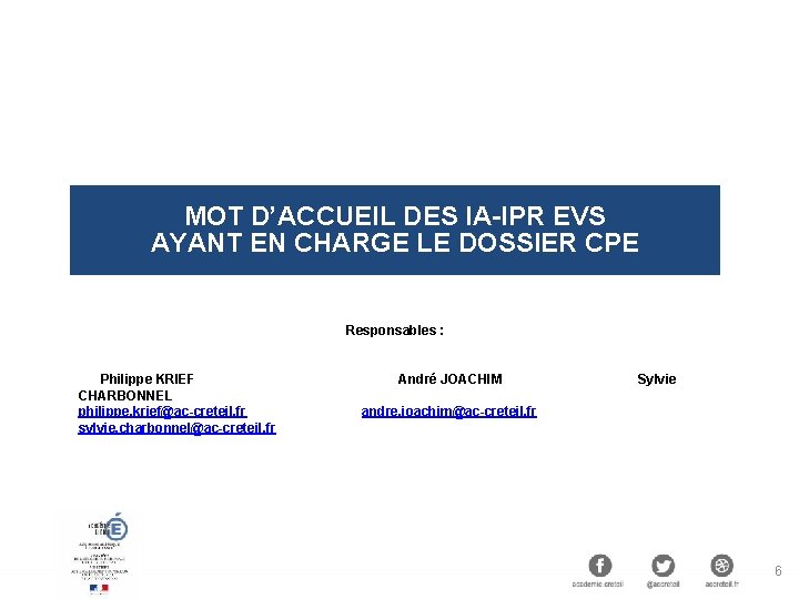 MOT D’ACCUEIL DES IA-IPR EVS AYANT EN CHARGE LE DOSSIER CPE Responsables : Philippe