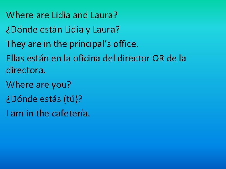 Where are Lidia and Laura? ¿Dónde están Lidia y Laura? They are in the