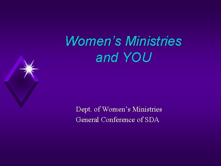 Women’s Ministries and YOU Dept. of Women’s Ministries General Conference of SDA 