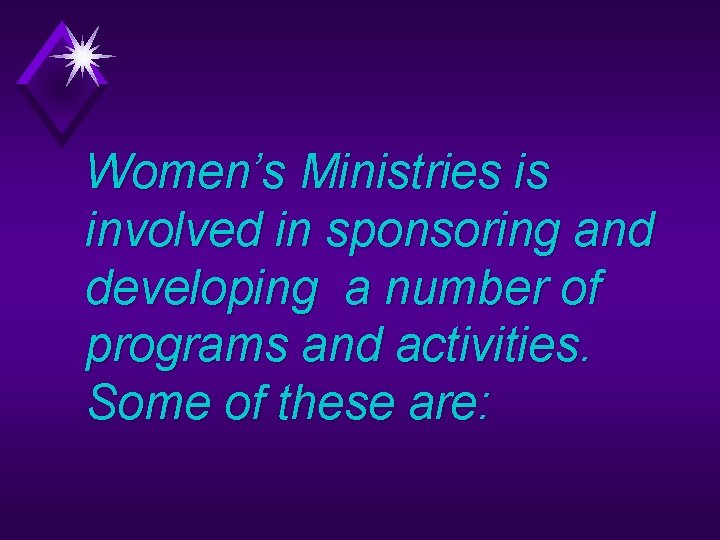 Women’s Ministries is involved in sponsoring and developing a number of programs and activities.