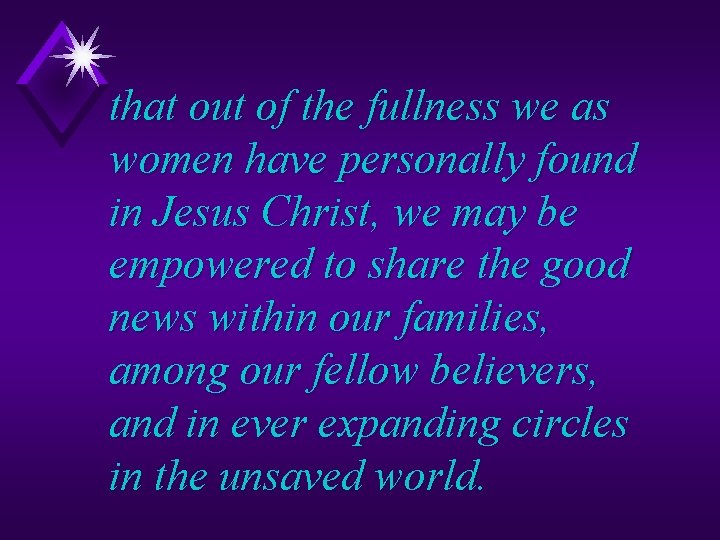 that out of the fullness we as women have personally found in Jesus Christ,