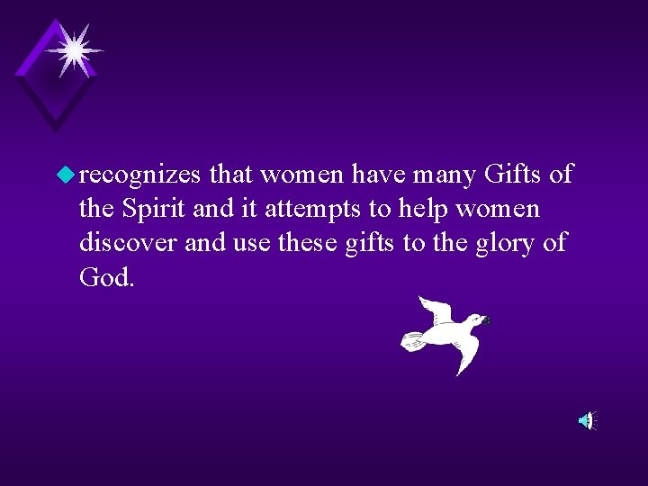 u recognizes that women have many Gifts of the Spirit and it attempts to