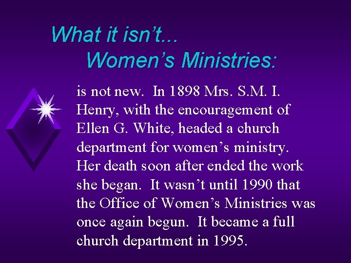 What it isn’t. . . Women’s Ministries: is not new. In 1898 Mrs. S.