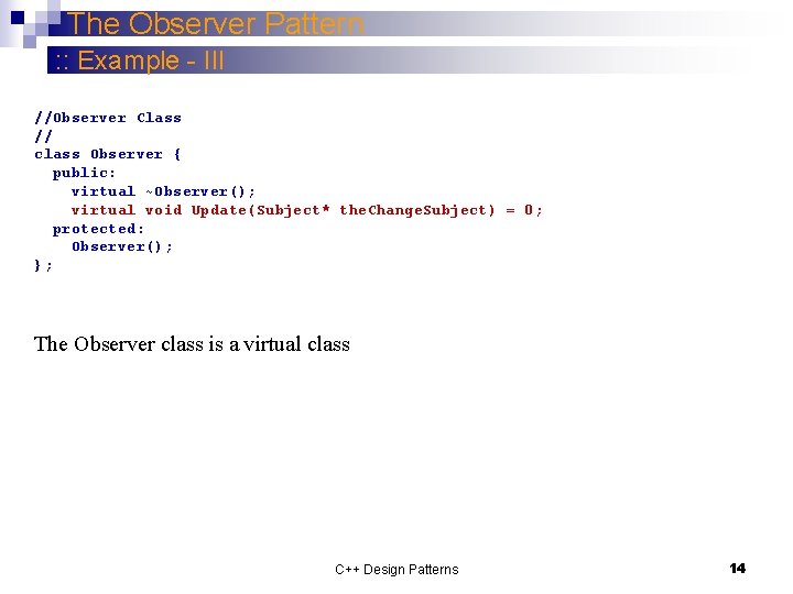 The Observer Pattern : : Example - III //Observer Class // class Observer {