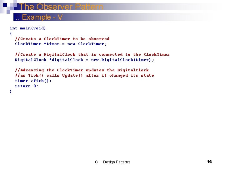 The Observer Pattern : : Example - V int main(void) { //Create a Clock.