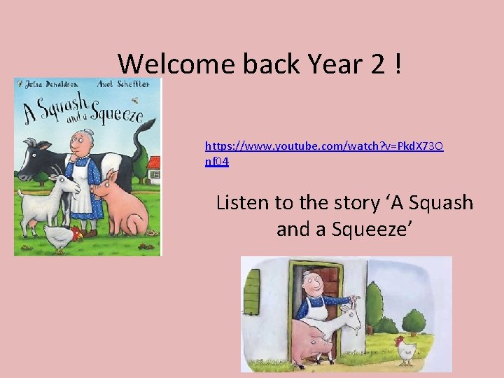 Welcome back Year 2 ! https: //www. youtube. com/watch? v=Pkd. X 73 O nf