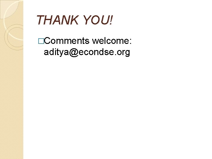 THANK YOU! �Comments welcome: aditya@econdse. org 