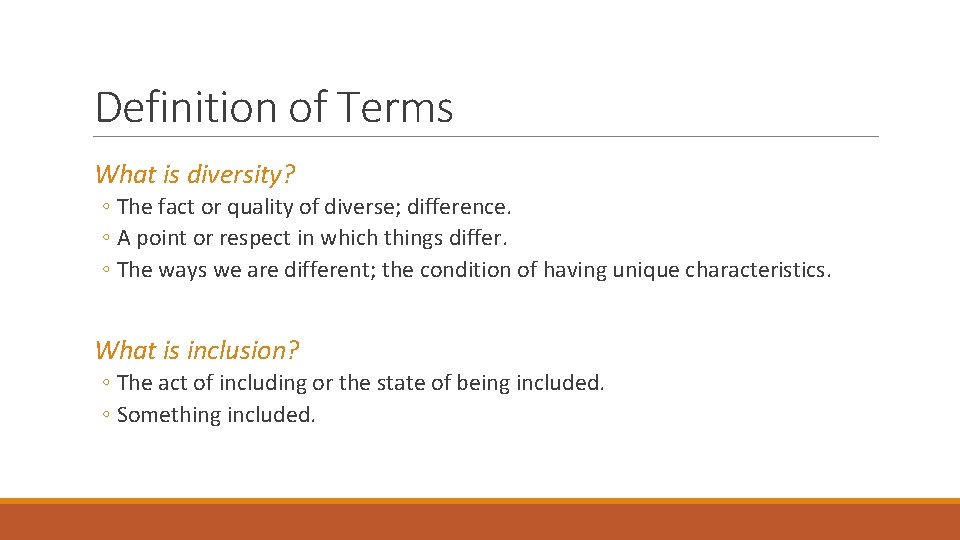 Definition of Terms What is diversity? ◦ The fact or quality of diverse; difference.
