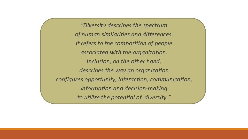 “Diversity describes the spectrum of human similarities and differences. It refers to the composition