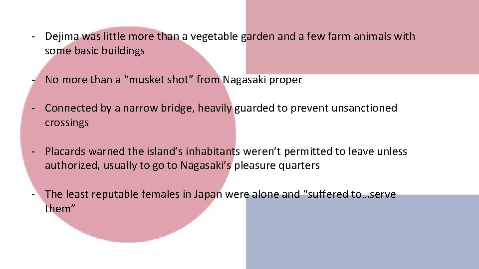 - Dejima was little more than a vegetable garden and a few farm animals