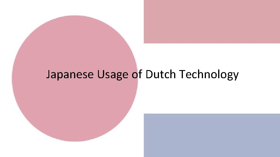 Japanese Usage of Dutch Technology 