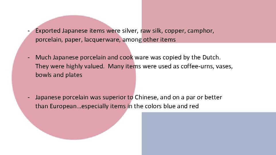 - Exported Japanese items were silver, raw silk, copper, camphor, porcelain, paper, lacquerware, among