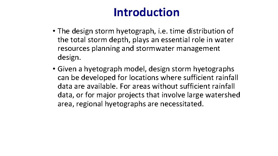Introduction • The design storm hyetograph, i. e. time distribution of the total storm