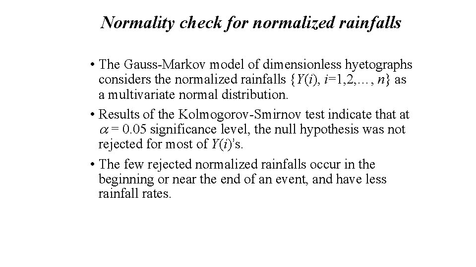 Normality check for normalized rainfalls • The Gauss-Markov model of dimensionless hyetographs considers the