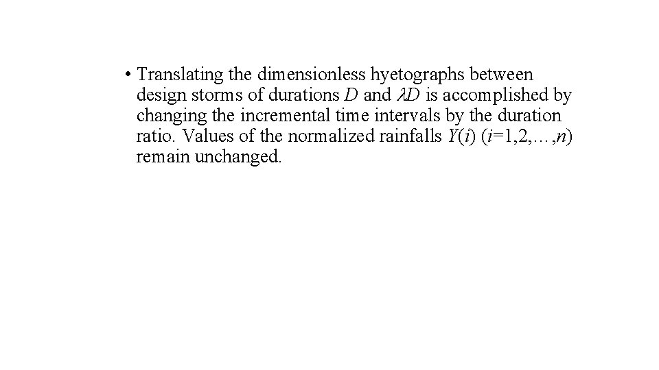  • Translating the dimensionless hyetographs between design storms of durations D and D