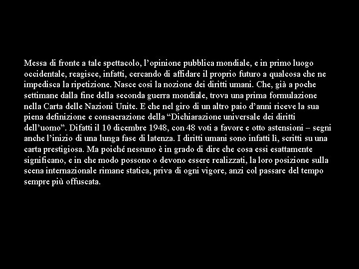 Messa di fronte a tale spettacolo, l’opinione pubblica mondiale, e in primo luogo occidentale,