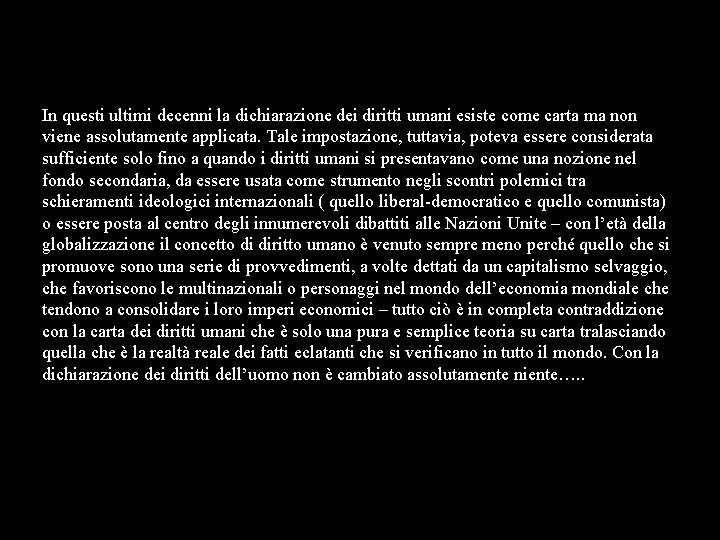 In questi ultimi decenni la dichiarazione dei diritti umani esiste come carta ma non