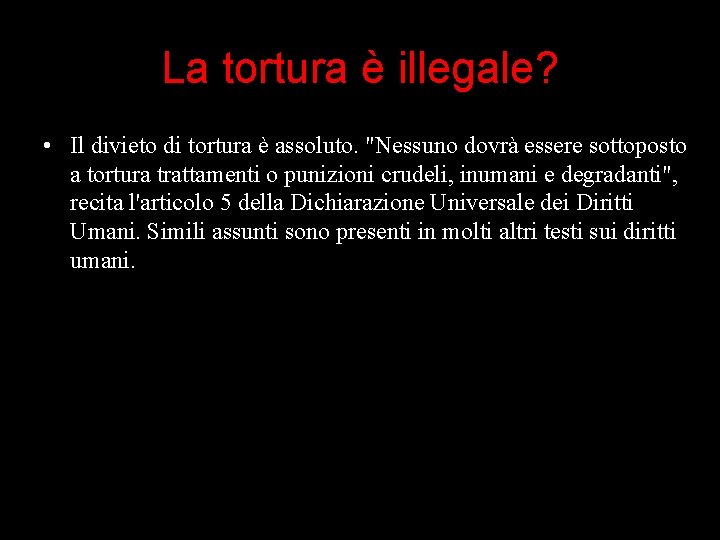 La tortura è illegale? • Il divieto di tortura è assoluto. "Nessuno dovrà essere