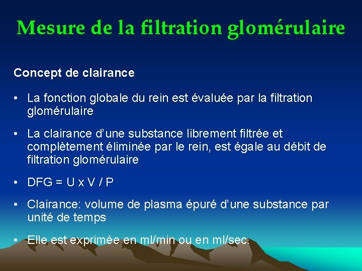 Mesure de la filtration glomérulaire Concept de clairance • La fonction globale du rein