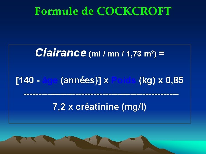 Formule de COCKCROFT Clairance (ml / mn / 1, 73 m 2) = [140