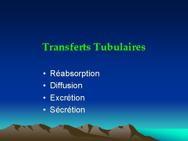 Transferts Tubulaires • • Réabsorption Diffusion Excrétion Sécrétion 