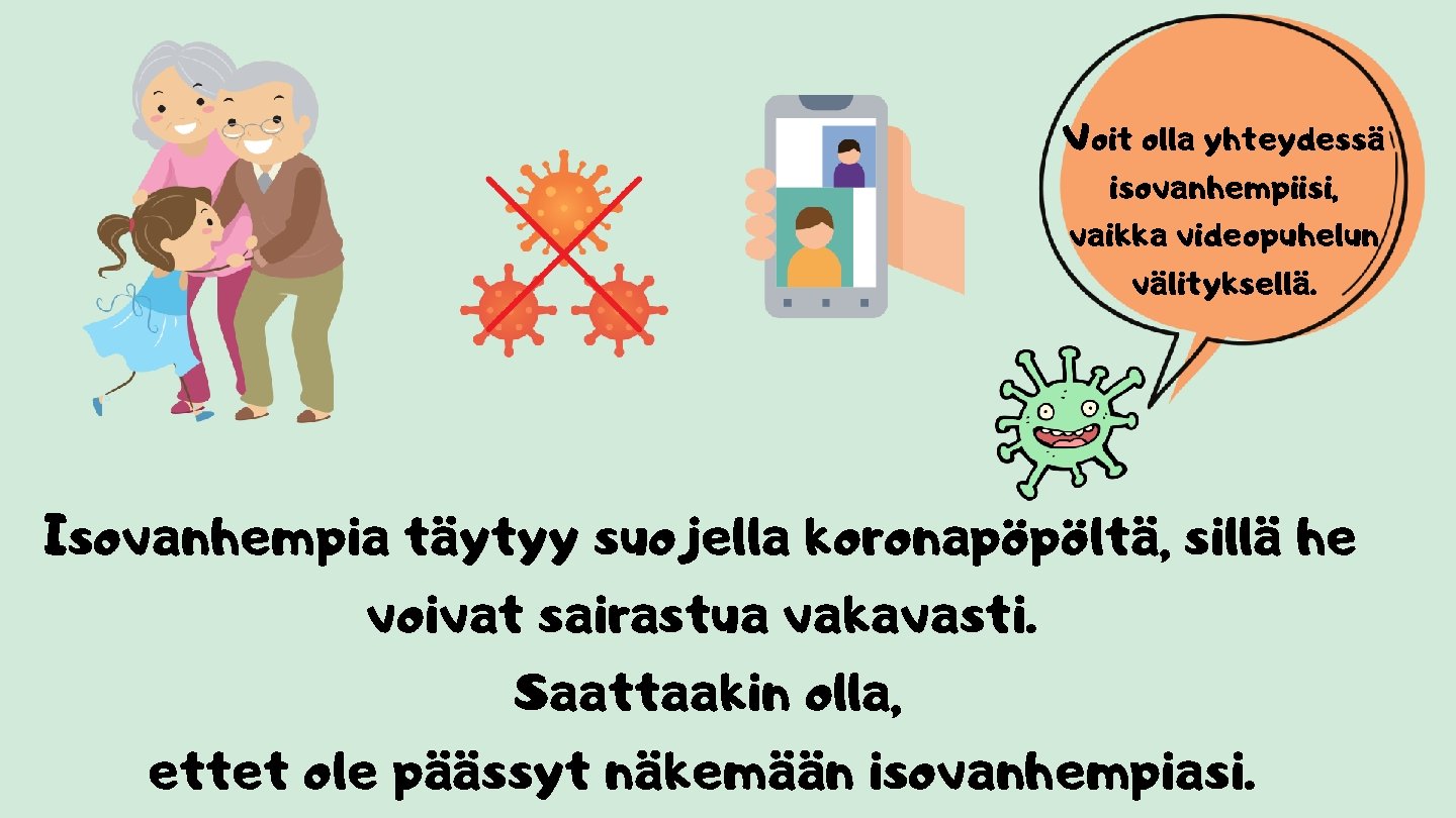 Voit olla yhteydessä isovanhempiisi, vaikka videopuhelun välityksellä. Isovanhempia täytyy suojella koronapöpöltä, sillä he voivat