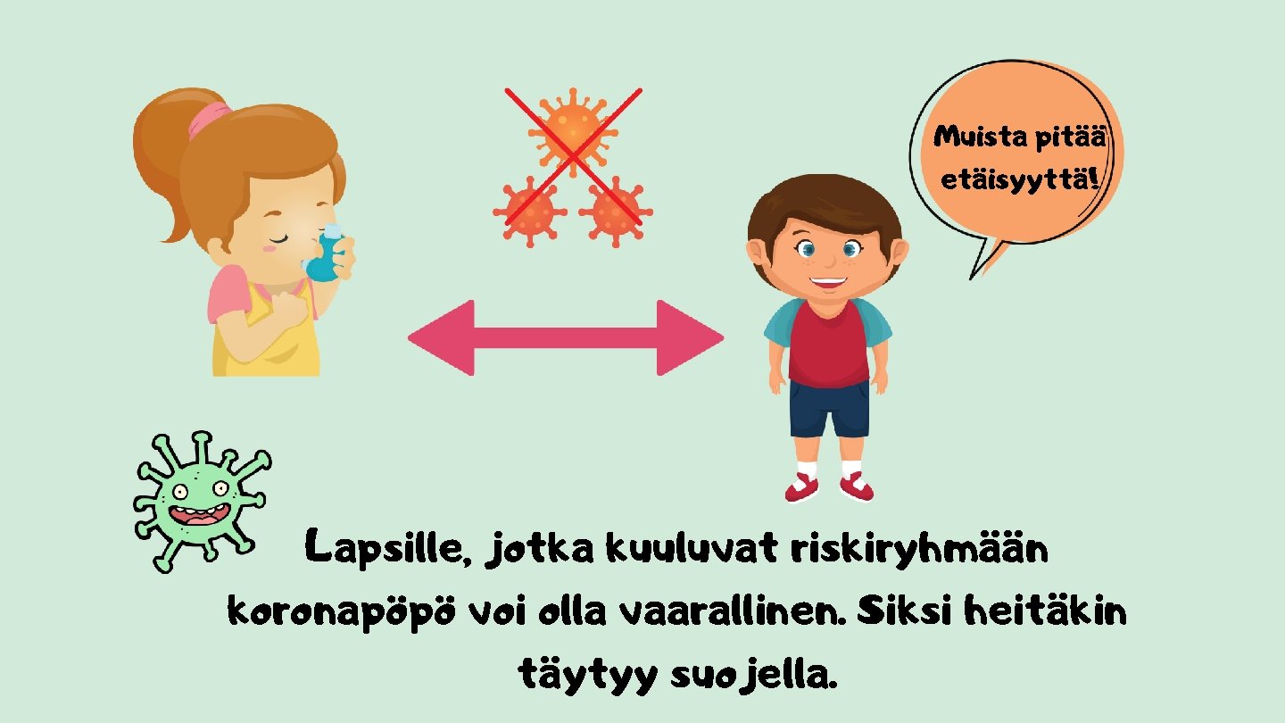 Muista pitää etäisyyttä! Lapsille, jotka kuuluvat riskiryhmään koronapöpö voi olla vaarallinen. Siksi heitäkin täytyy