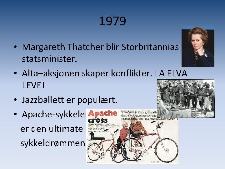 1979 • Margareth Thatcher blir Storbritannias statsminister. • Alta–aksjonen skaper konflikter. LA ELVA LEVE!