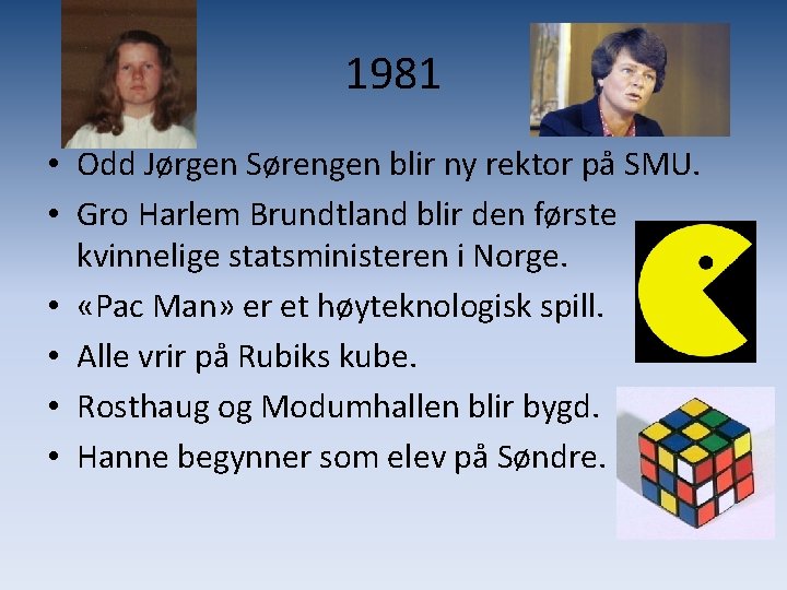 1981 • Odd Jørgen Sørengen blir ny rektor på SMU. • Gro Harlem Brundtland