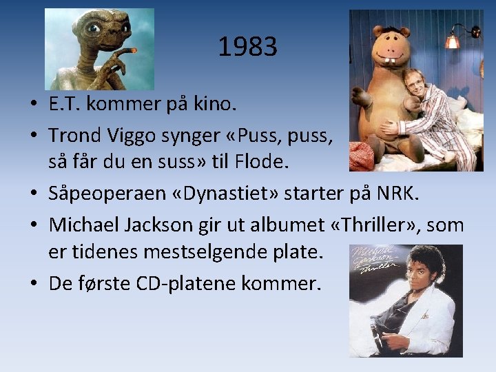 1983 • E. T. kommer på kino. • Trond Viggo synger «Puss, puss, så