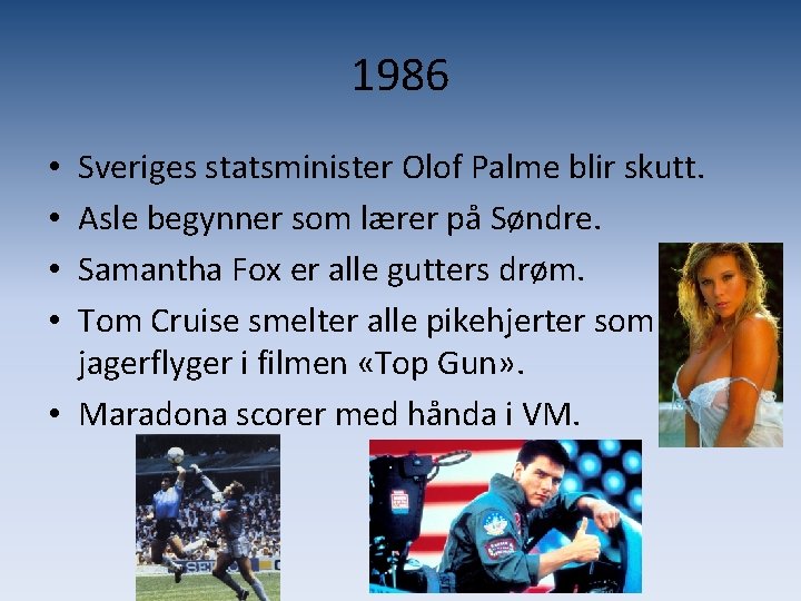 1986 Sveriges statsminister Olof Palme blir skutt. Asle begynner som lærer på Søndre. Samantha