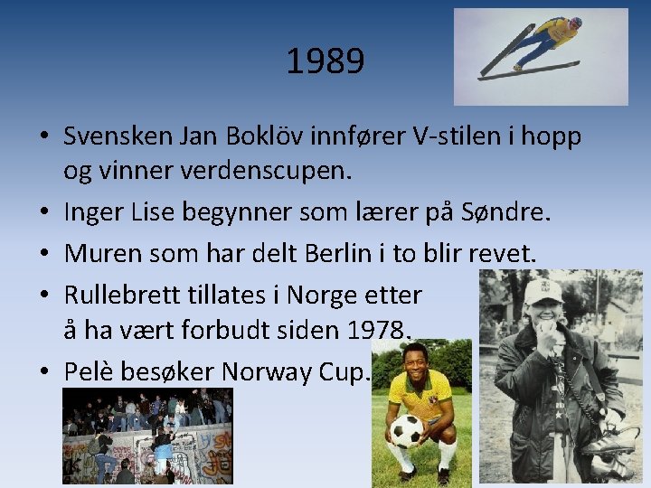 1989 • Svensken Jan Boklöv innfører V-stilen i hopp og vinner verdenscupen. • Inger