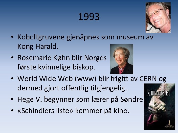 1993 • Koboltgruvene gjenåpnes som museum av Kong Harald. • Rosemarie Køhn blir Norges