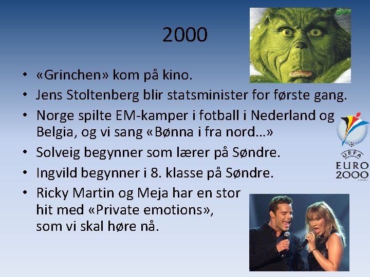2000 • «Grinchen» kom på kino. • Jens Stoltenberg blir statsminister for første gang.