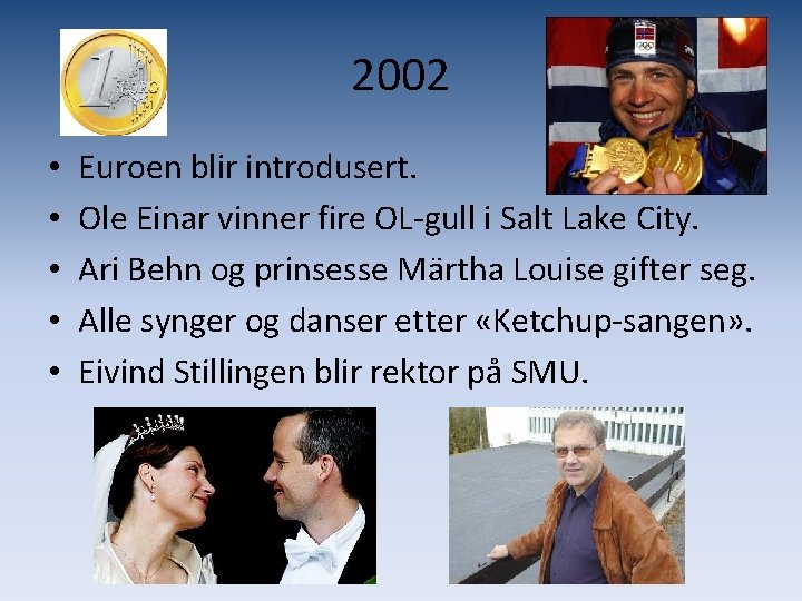 2002 • • • Euroen blir introdusert. Ole Einar vinner fire OL-gull i Salt