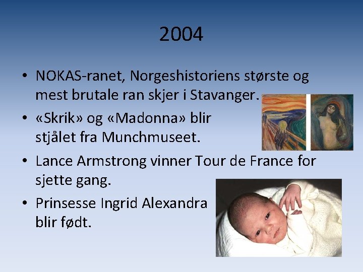 2004 • NOKAS-ranet, Norgeshistoriens største og mest brutale ran skjer i Stavanger. • «Skrik»